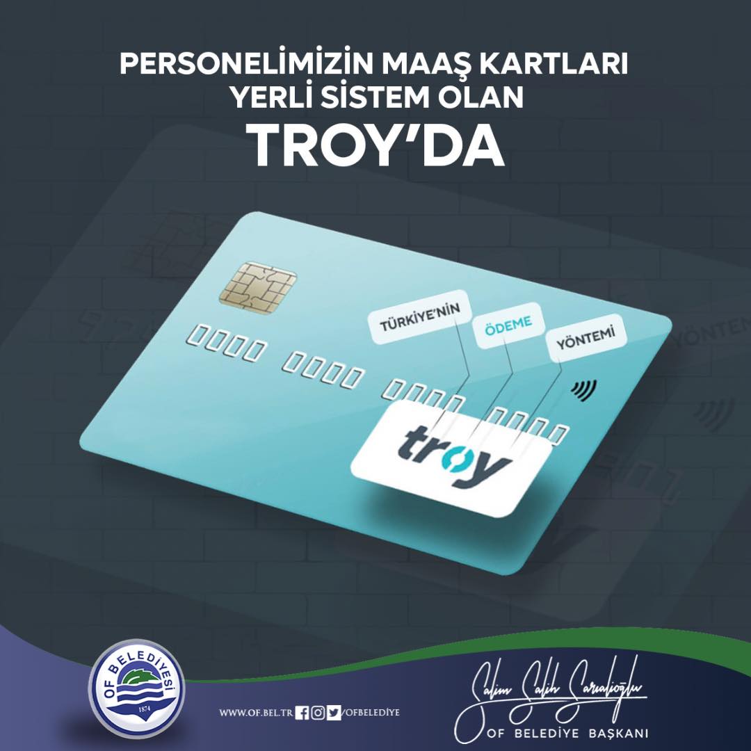 Of Belediyesi, belediye personelinin maaş kartlarını, Bankalararası Kart Merkezi tarafından geliştirilen yerli kart TROY’;a taşınmasını kararlaştırdı.
